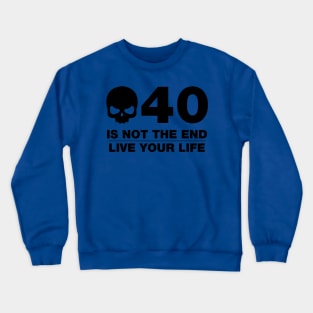 40 Is Not The End - Birthday Shirt (Black Text) Crewneck Sweatshirt